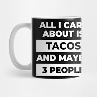 All I Care About Is Tacos Mug